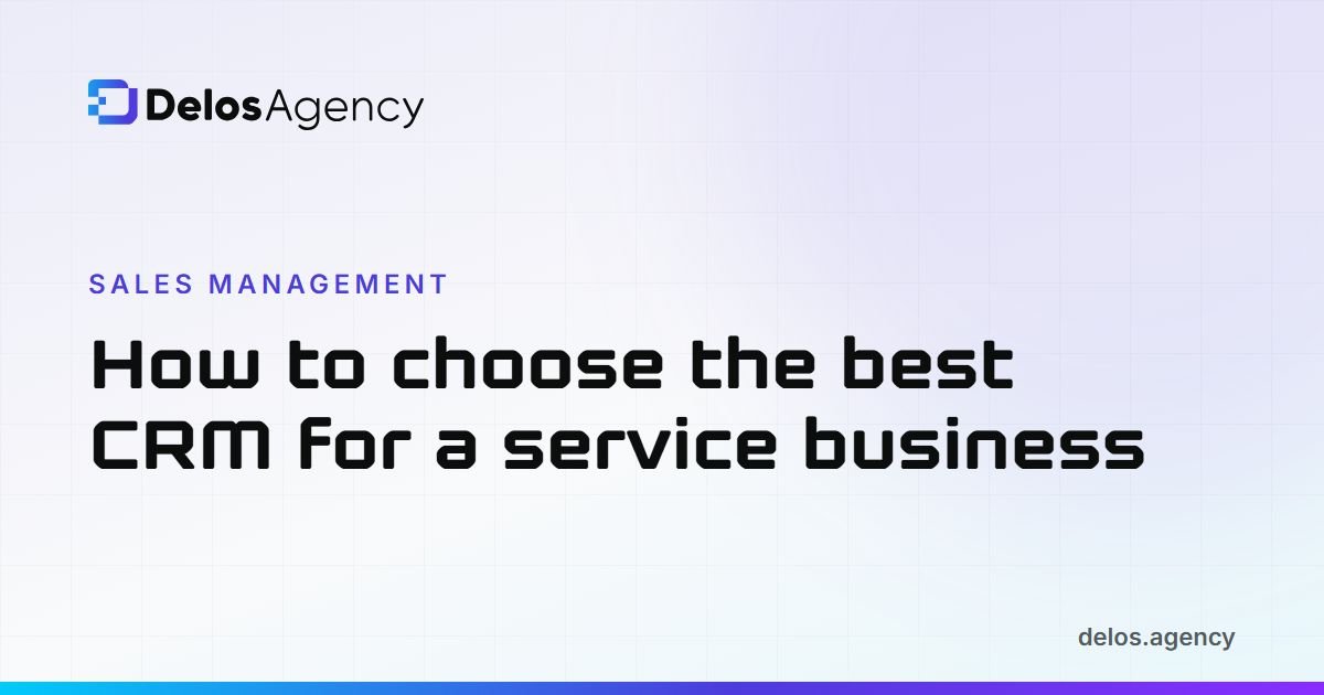 Delos Agency cover: How to choose a CRM for a service business